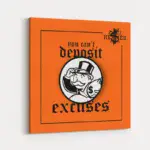 Can_t-deposit-Excuses-STRAIGHT-CANVAS-1X1